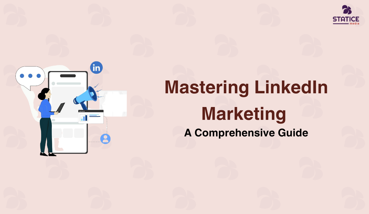 Mastering LinkedIn Marketing: A Comprehensive Guide