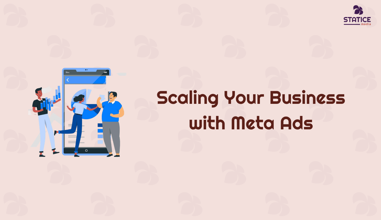 Scaling Your Business with Meta Ads: A Step by Step Guide
