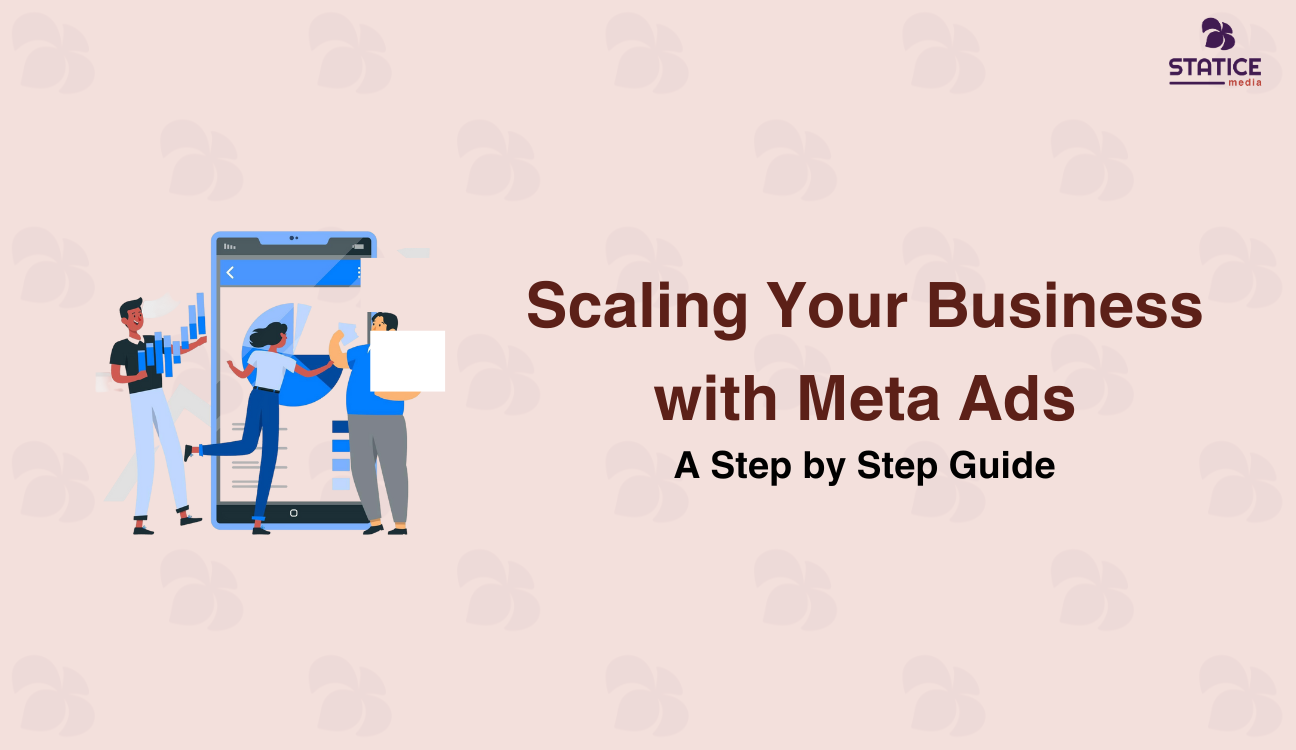 Scaling Your Business with Meta Ads: A Step by Step Guide
