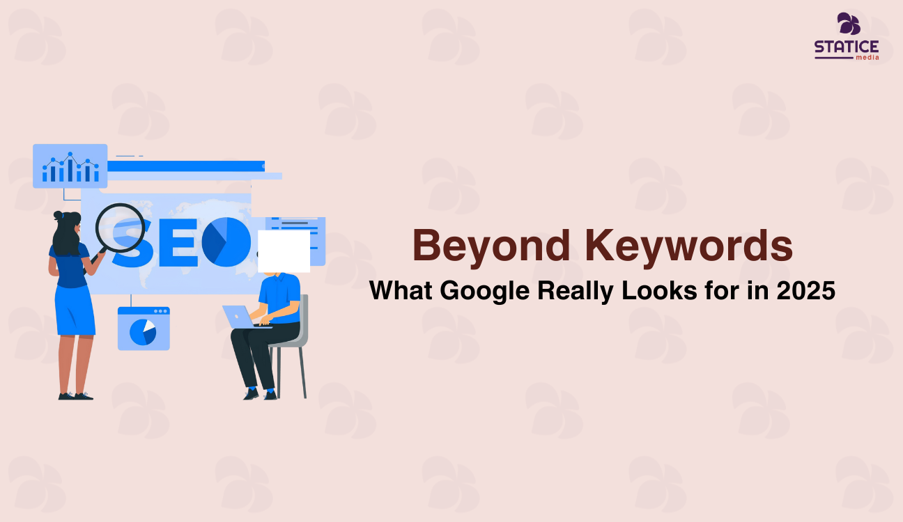 Beyond Keywords: What Google Really Looks for in 2025