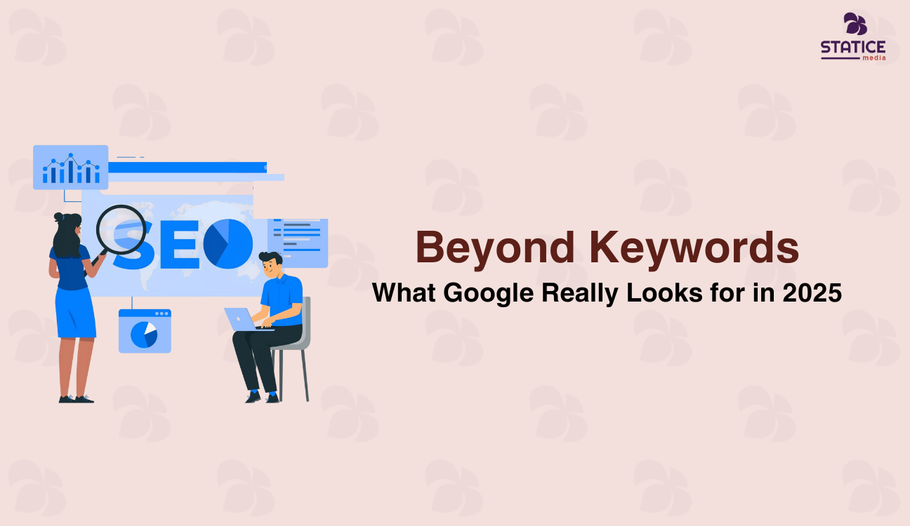 Beyond Keywords: What Google Really Looks for in 2025