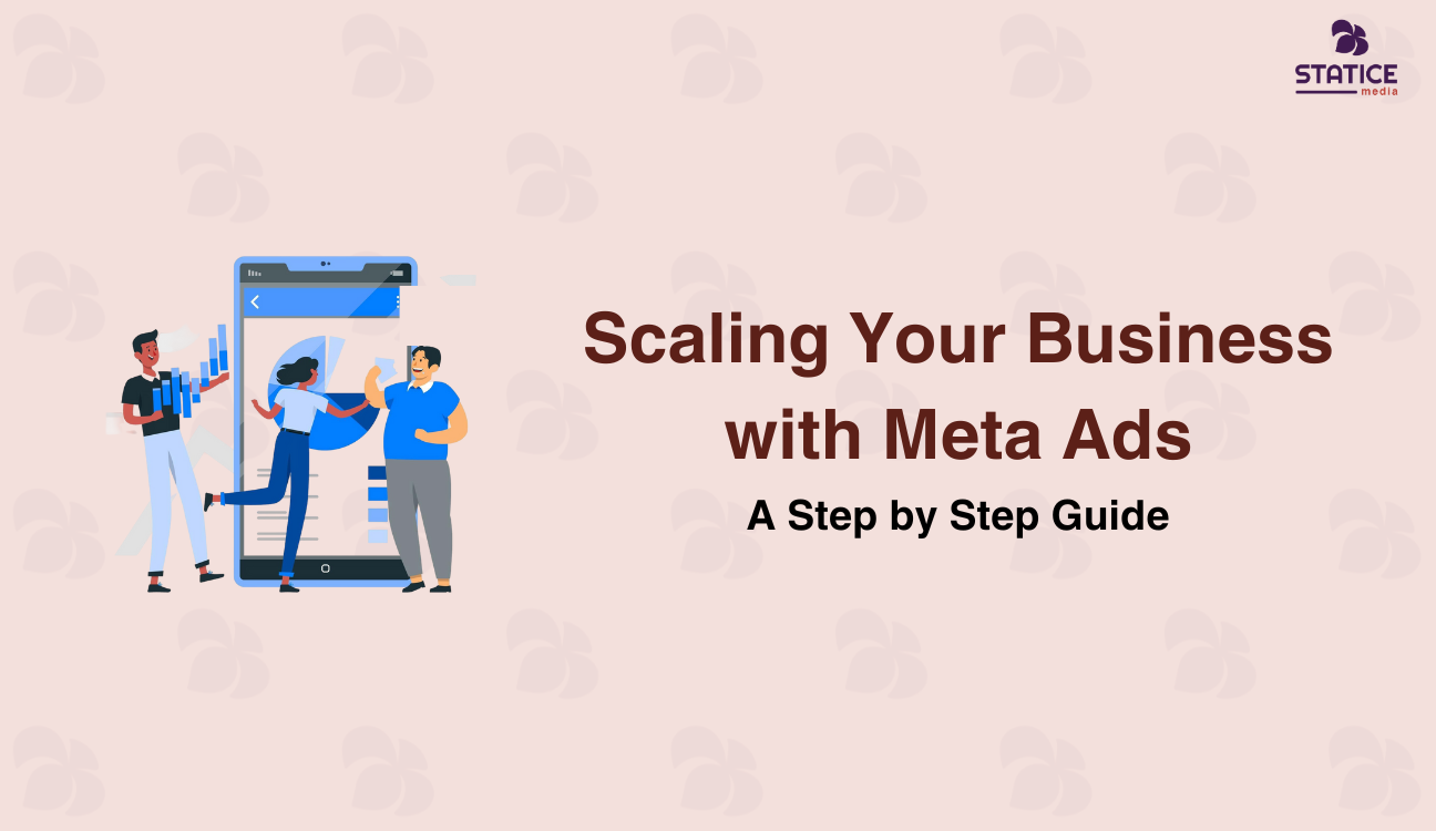 Scaling Your Business with Meta Ads: A Step by Step Guide